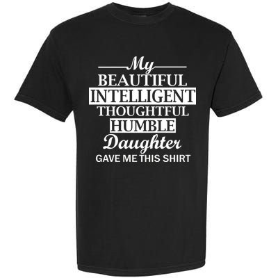 My Beautiful Intelligent Daughter Gave Me This Garment-Dyed Heavyweight T-Shirt
