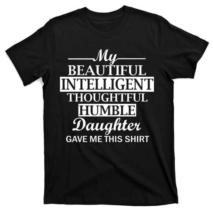 My Beautiful Intelligent Daughter Gave Me This T-Shirt