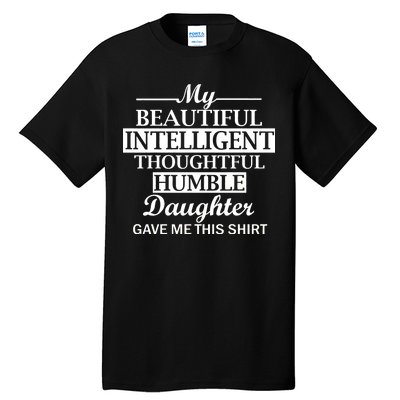 My Beautiful Intelligent Daughter Gave Me This Tall T-Shirt