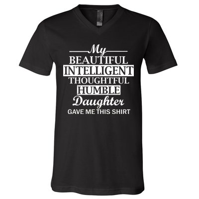 My Beautiful Intelligent Daughter Gave Me This V-Neck T-Shirt