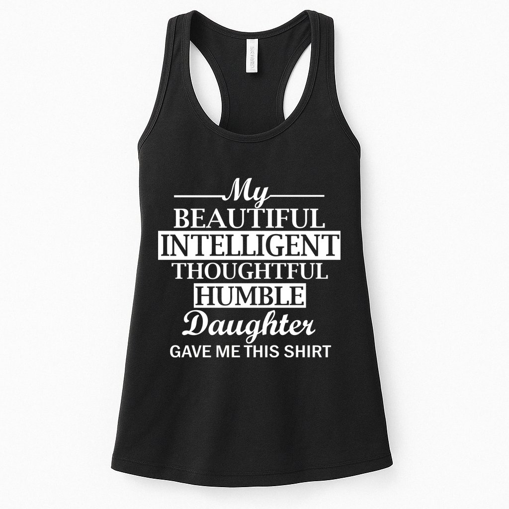 My Beautiful Intelligent Daughter Gave Me This Womens Tank Top