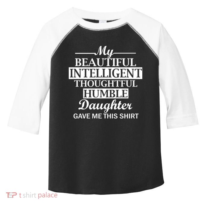 My Beautiful Intelligent Daughter Gave Me This Toddler Fine Jersey T-Shirt