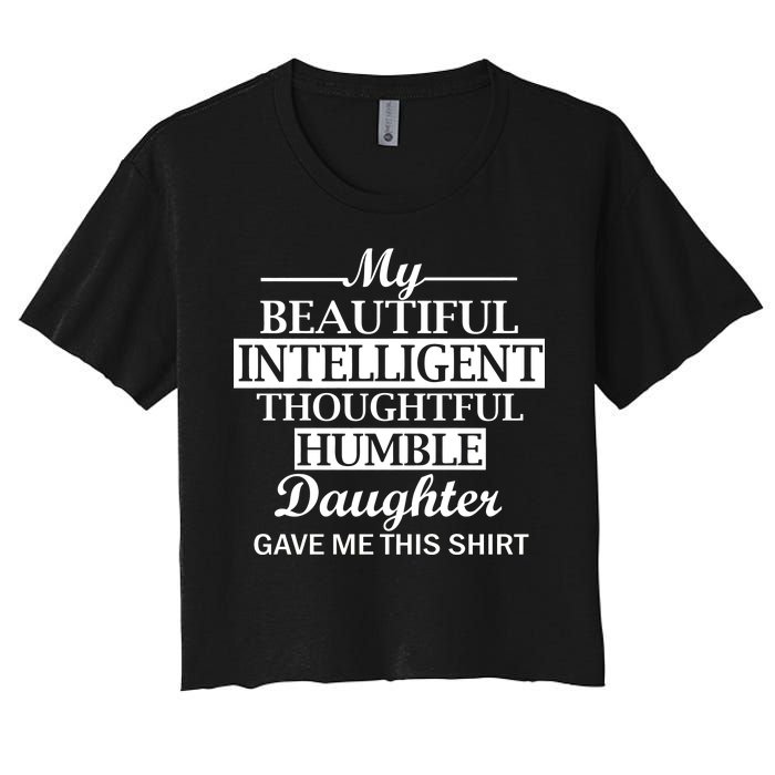 My Beautiful Intelligent Daughter Gave Me This Women's Crop Top Tee