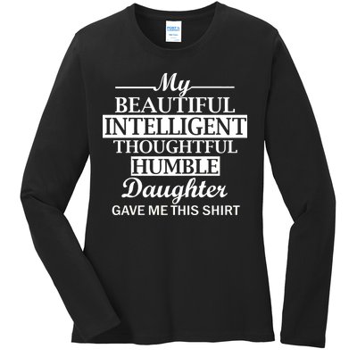 My Beautiful Intelligent Daughter Gave Me This Ladies Long Sleeve Shirt