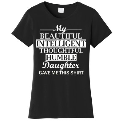 My Beautiful Intelligent Daughter Gave Me This Women's T-Shirt