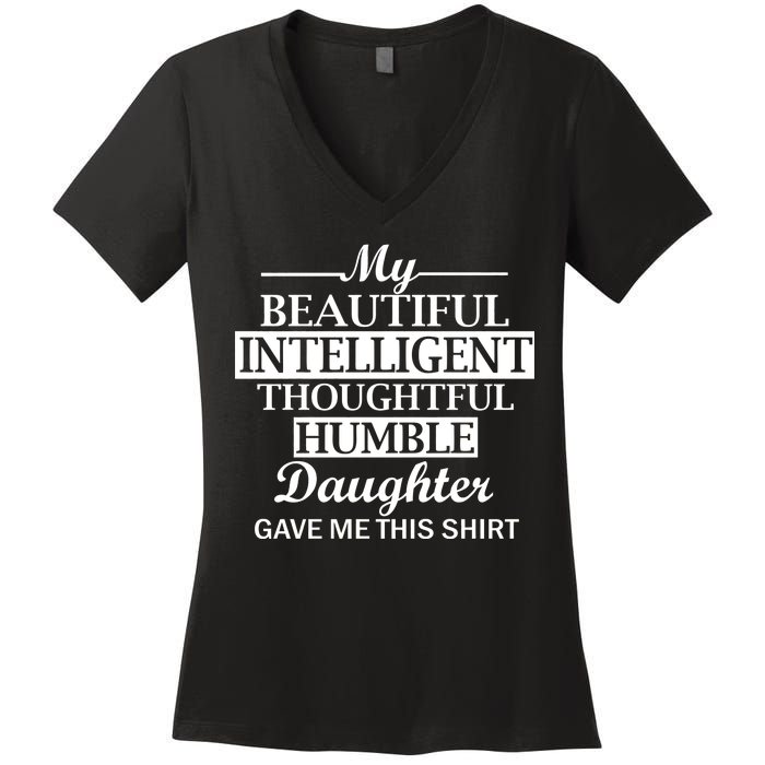 My Beautiful Intelligent Daughter Gave Me This Women's V-Neck T-Shirt