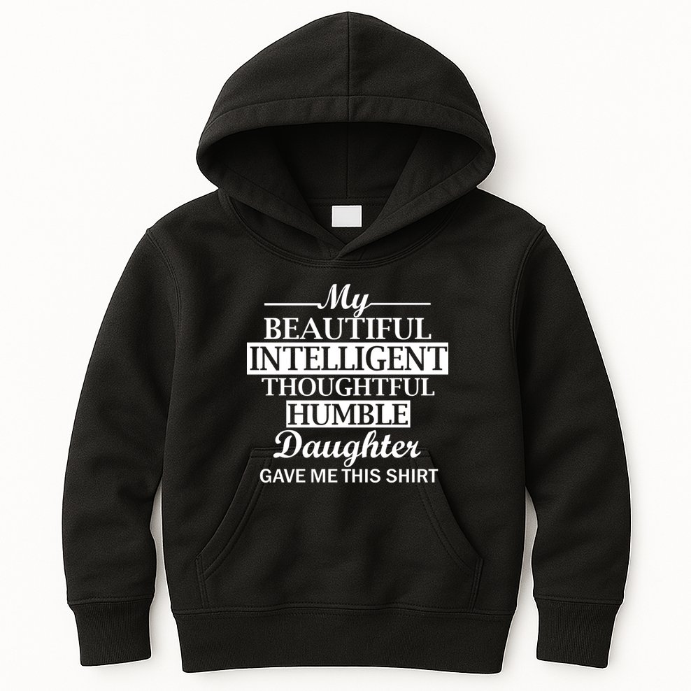My Beautiful Intelligent Daughter Gave Me This Kids Hoodie