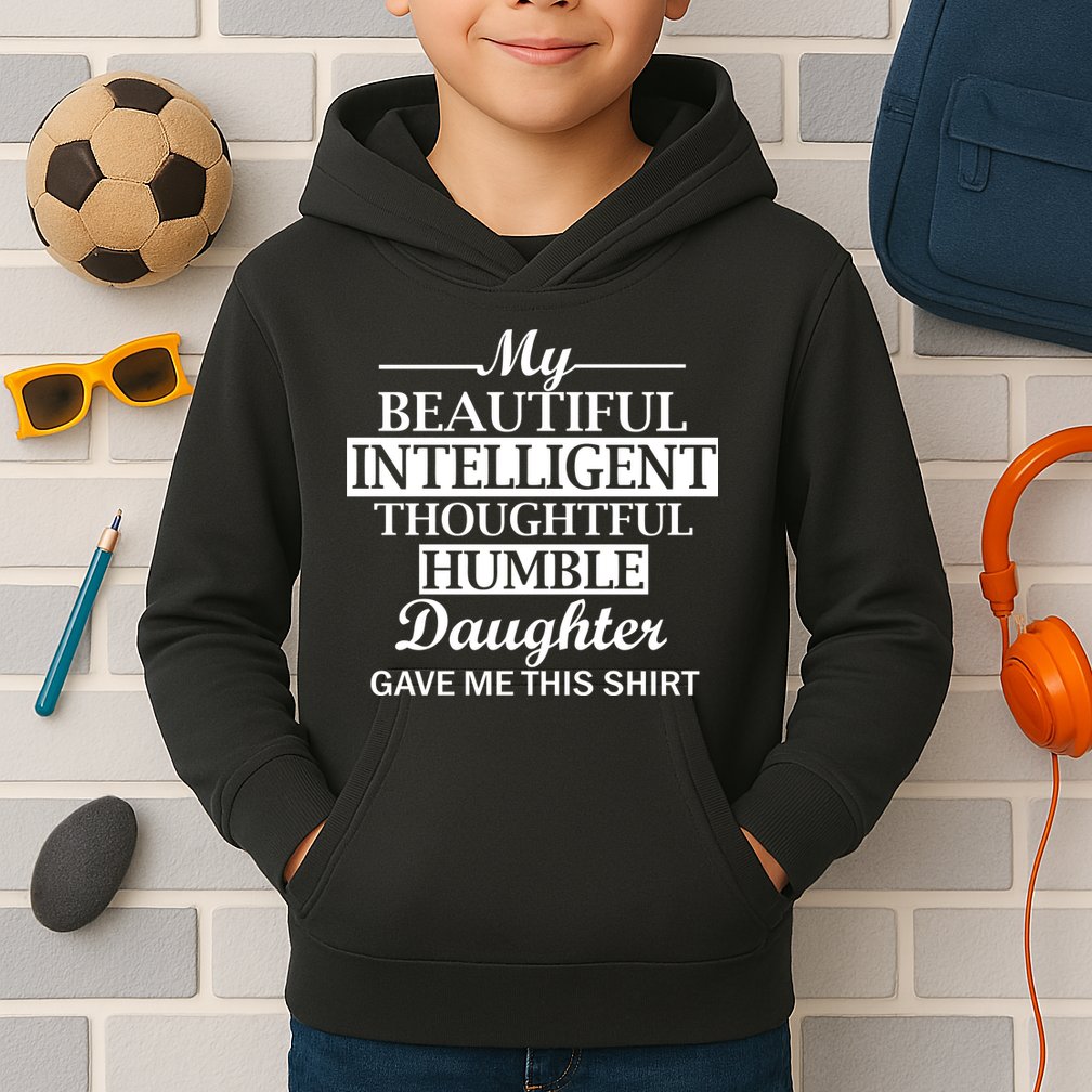 My Beautiful Intelligent Daughter Gave Me This Kids Hoodie