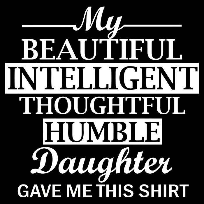 My Beautiful Intelligent Daughter Gave Me This Kids Hoodie