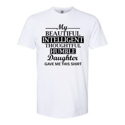 My Beautiful Intelligent Daughter Gave Me This Softstyle CVC T-Shirt