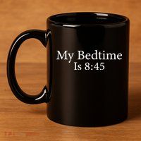 My Bedtime Is 8:45 11oz C Handle Ceramic Mug