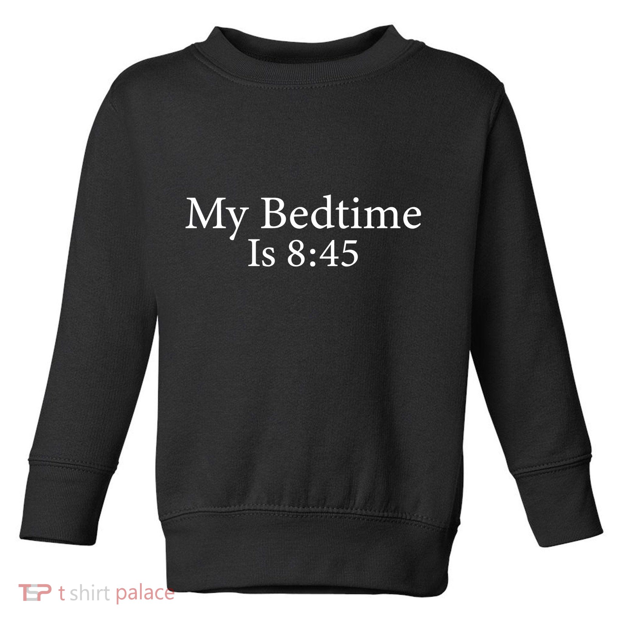My Bedtime Is 8:45 Toddler Sweatshirt