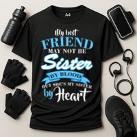 My Best Friend May Not Be Sister By Blood But By Heart Cooling Performance Crew T-Shirt