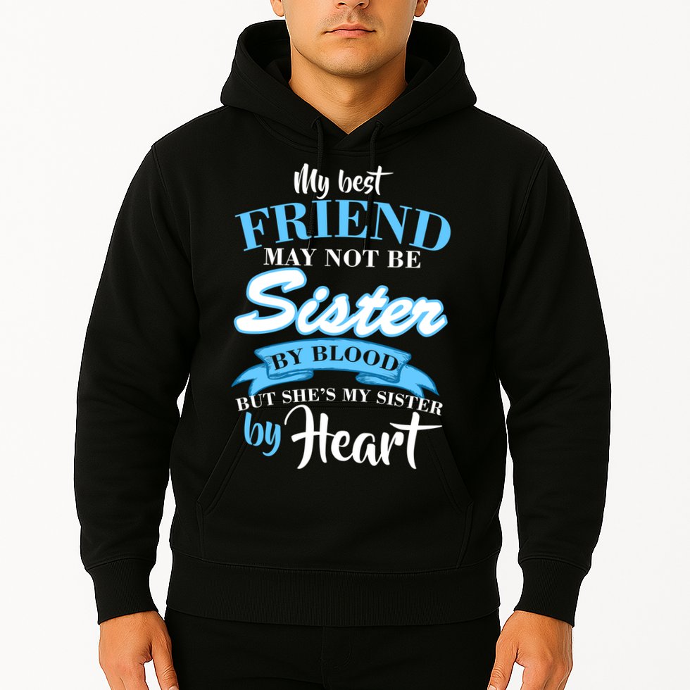 My Best Friend May Not Be Sister By Blood But By Heart Hoodie