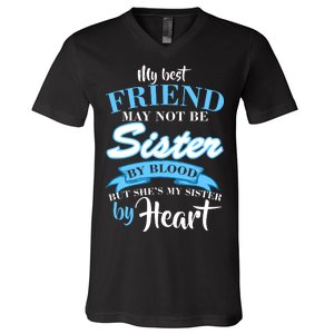 My Best Friend May Not Be Sister By Blood But By Heart V-Neck T-Shirt