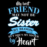 My Best Friend May Not Be Sister By Blood But By Heart Button