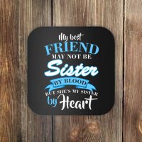 My Best Friend May Not Be Sister By Blood But By Heart Coaster