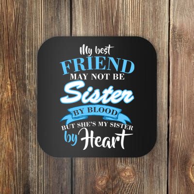 My Best Friend May Not Be Sister By Blood But By Heart Coaster