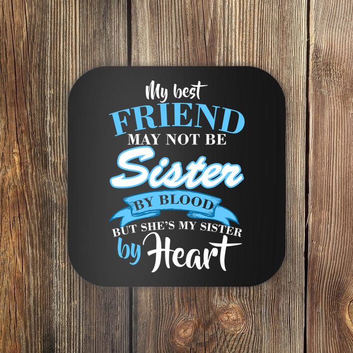 My Best Friend May Not Be Sister By Blood But By Heart Coaster