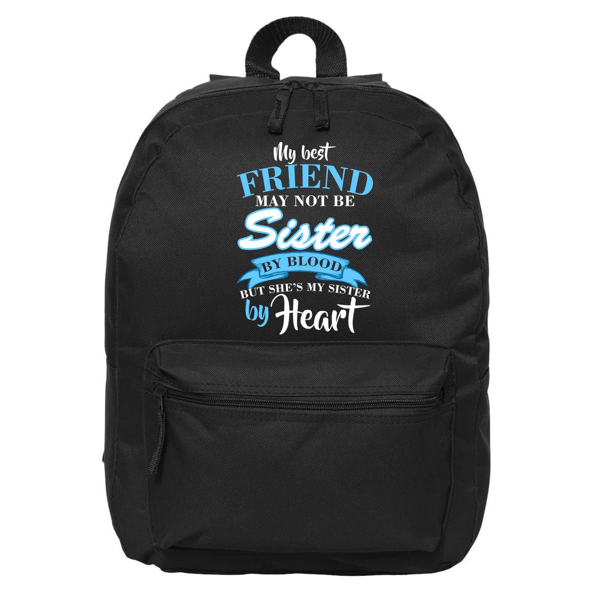 My Best Friend May Not Be Sister By Blood But By Heart 16 in Basic Backpack