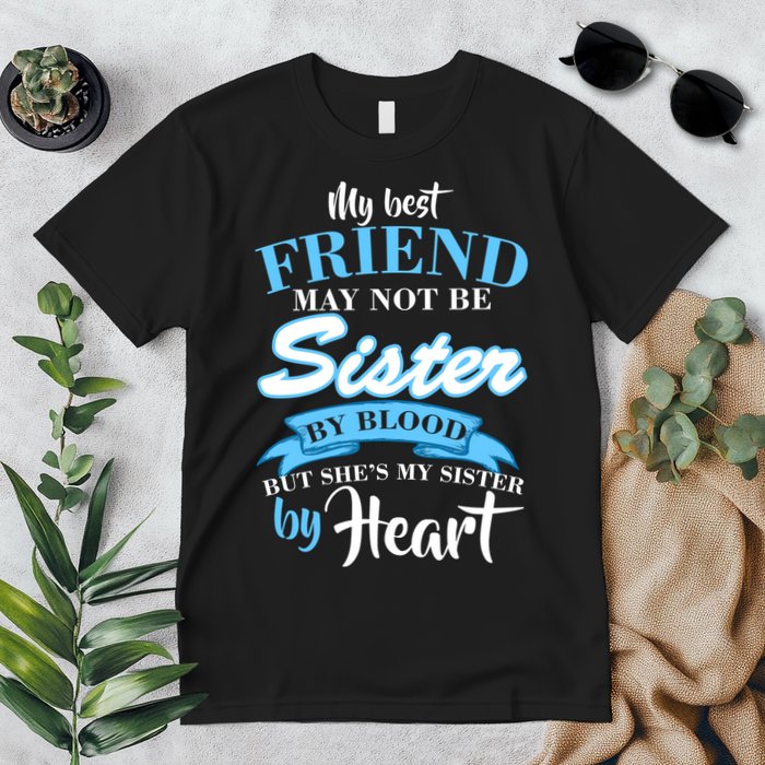 My Best Friend May Not Be Sister By Blood But By Heart Premium T-Shirt