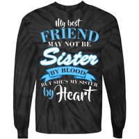 My Best Friend May Not Be Sister By Blood But By Heart Tie-Dye Long Sleeve Shirt