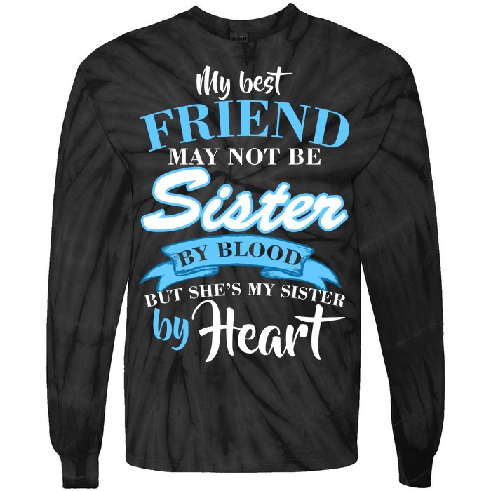 My Best Friend May Not Be Sister By Blood But By Heart Tie-Dye Long Sleeve Shirt