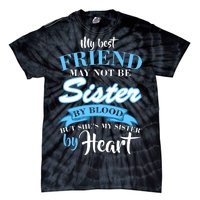 My Best Friend May Not Be Sister By Blood But By Heart Tie-Dye T-Shirt