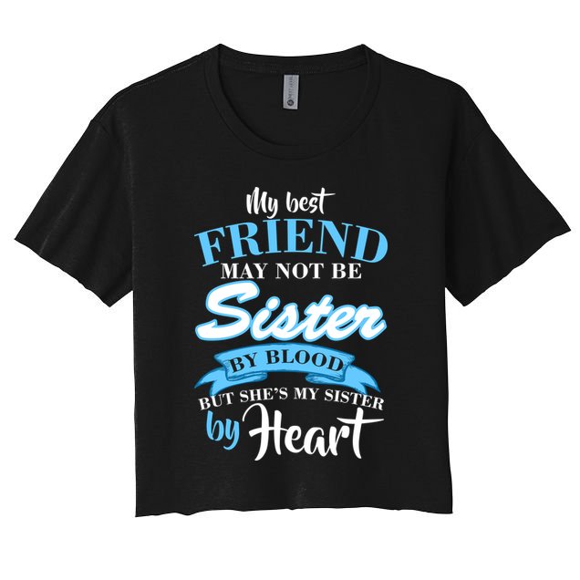 My Best Friend May Not Be Sister By Blood But By Heart Crop Top
