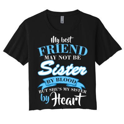 My Best Friend May Not Be Sister By Blood But By Heart Women's Crop Top Tee