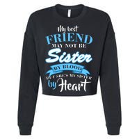 My Best Friend May Not Be Sister By Blood But By Heart Cropped Pullover Crew