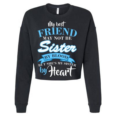 My Best Friend May Not Be Sister By Blood But By Heart Cropped Pullover Crew