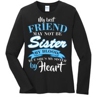 My Best Friend May Not Be Sister By Blood But By Heart Ladies Long Sleeve Shirt