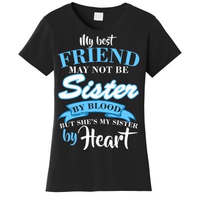 My Best Friend May Not Be Sister By Blood But By Heart Women's T-Shirt