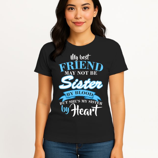 My Best Friend May Not Be Sister By Blood But By Heart Womens T-Shirt