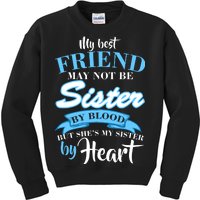 My Best Friend May Not Be Sister By Blood But By Heart Kids Sweatshirt