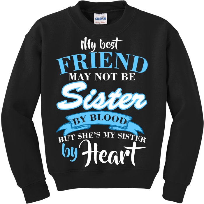 My Best Friend May Not Be Sister By Blood But By Heart Kids Sweatshirt