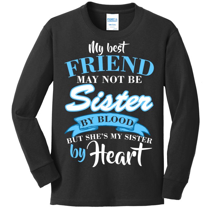 My Best Friend May Not Be Sister By Blood But By Heart Kids Long Sleeve Shirt