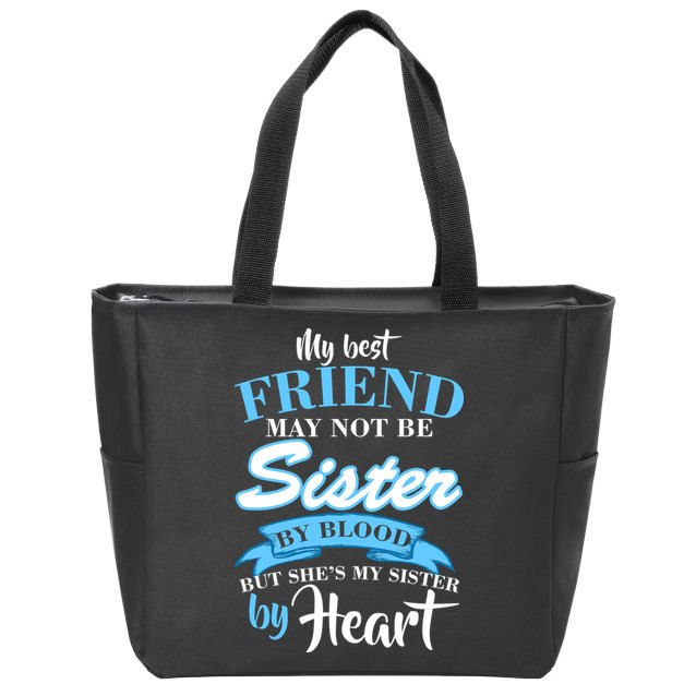 My Best Friend May Not Be Sister By Blood But By Heart Zip Tote Bag