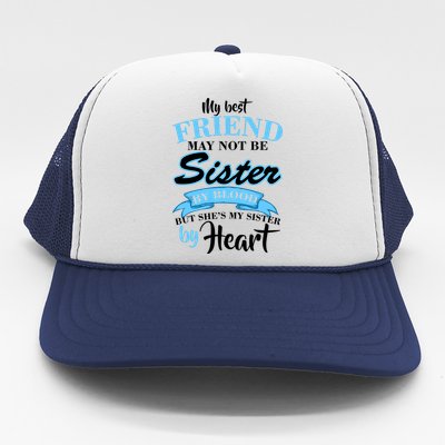 My Best Friend May Not Be Sister By Blood But By Heart Trucker Hat