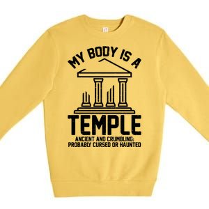 My Body Is A Temple Ancient Crumbling Probably Cursed Haunted Premium Crewneck Sweatshirt