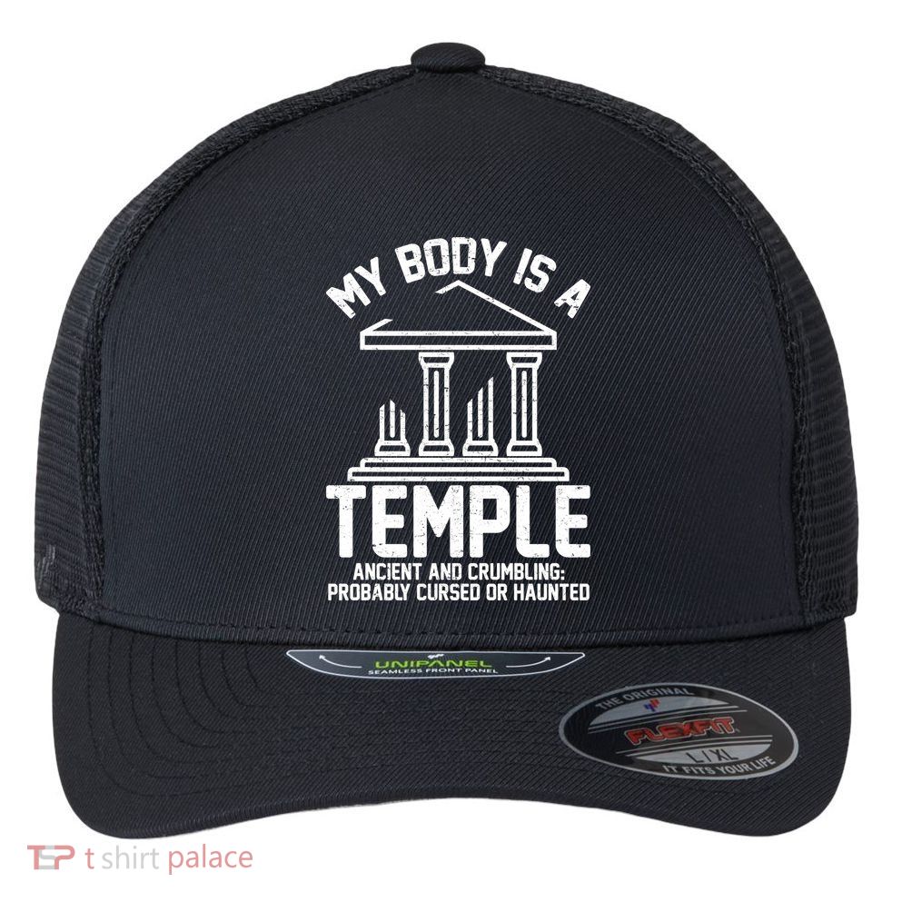 My Body Is A Temple Ancient Crumbling Probably Cursed Haunted Flexfit Unipanel Trucker Cap