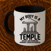 My Body Is A Temple Ancient Crumbling Probably Cursed Haunted Mug