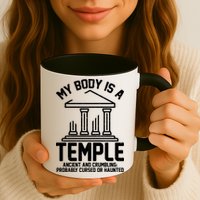 My Body Is A Temple Ancient Crumbling Probably Cursed Haunted Mug