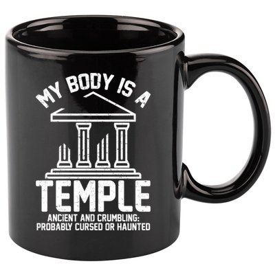 My Body Is A Temple Ancient Crumbling Probably Cursed Haunted 11oz C Handle Ceramic Mug