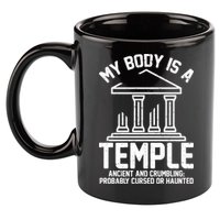 My Body Is A Temple Ancient Crumbling Probably Cursed Haunted 11oz C Handle Ceramic Mug