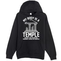 My Body Is A Temple Ancient Crumbling Probably Cursed Haunted Premium Pullover Hoodie