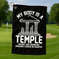 My Body Is A Temple Ancient Crumbling Probably Cursed Haunted Golf Towel