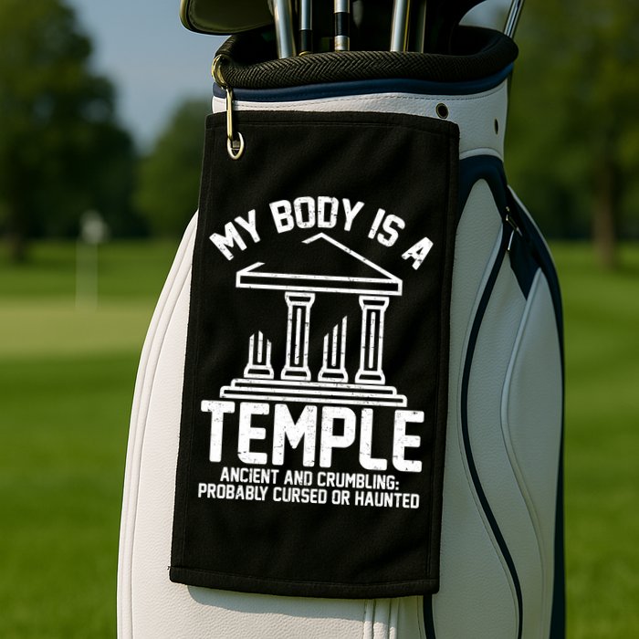 My Body Is A Temple Ancient Crumbling Probably Cursed Haunted Golf Towel