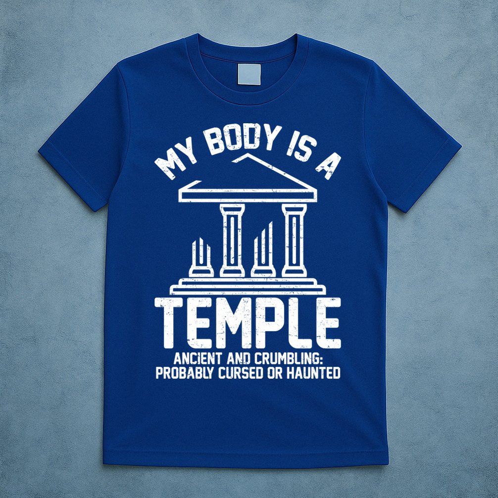 My Body Is A Temple Ancient Crumbling Probably Cursed Haunted T-Shirt